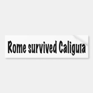 Rome survived Caligula Bumper Sticker