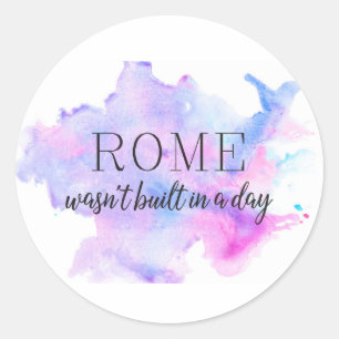 Rome wasn't built in a day INSPIRATIONAL Classic Round Sticker