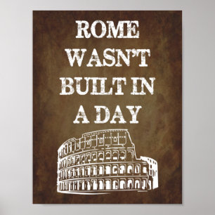Rome Wasn't Built In A Day Poster