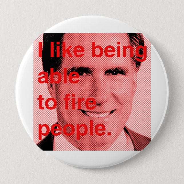 Romney Quote - I like being able to fire people 10 Cm Round Badge (Front)