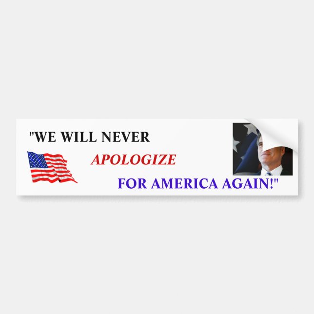 ROMNEY "WE WILL NEVER APOLOGIZE FOR AMERICA AGAIN" BUMPER STICKER (Front)