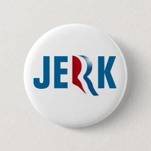 ROMNEY'S A JERK BUTTON