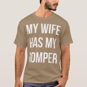 Romper Season My Wife Has My Romper Funny T-Shirt