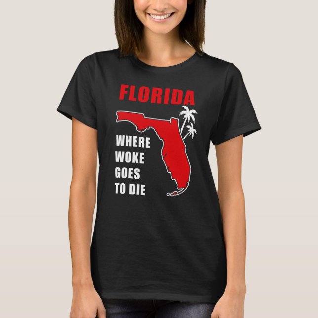Ron Desantis Quote Florida: Where woke goes to die T-Shirt (Front)