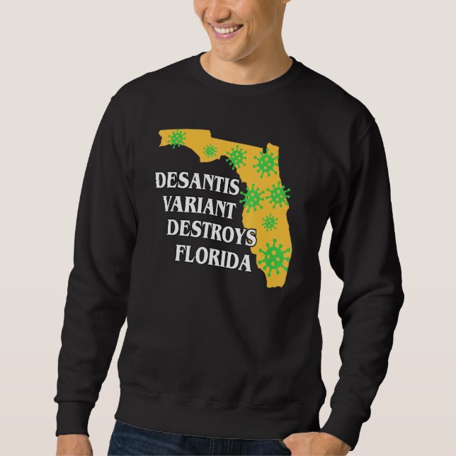 Ron Desantis Variant Is Destroying Florida Worst G Sweatshirt (Front)