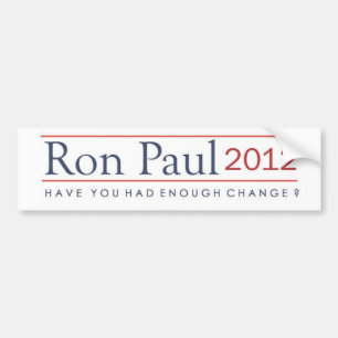 Ron Paul 2012 Have you had enough change? Bumper Sticker