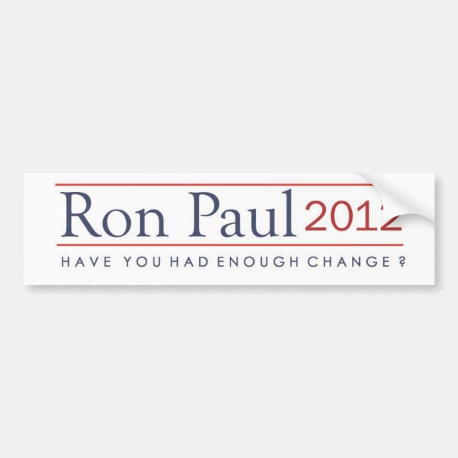 Ron Paul 2012 Have you had enough change? Bumper Sticker (Front)