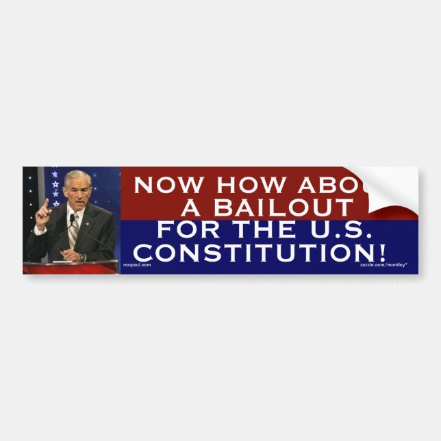 Ron Paul How about a bailout for the Constitution Bumper Sticker (Front)