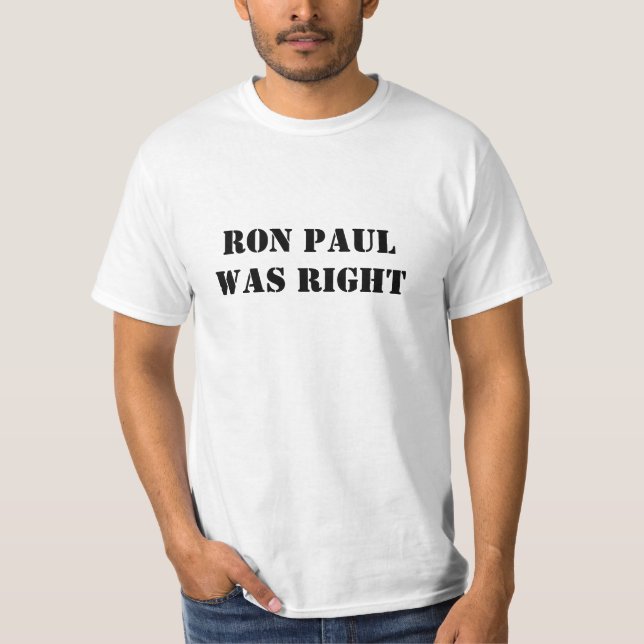 Ron Paul was Right T-Shirt (Front)