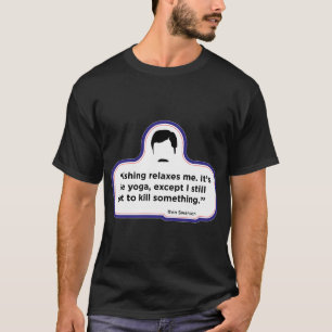 Ron Swanson - Fishing quote T-Shirt