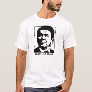Ronald Regan - What he said tshirt
