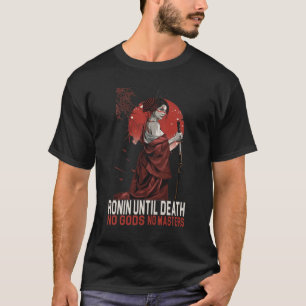 Ronin until death No gods no masters japanese T-Shirt