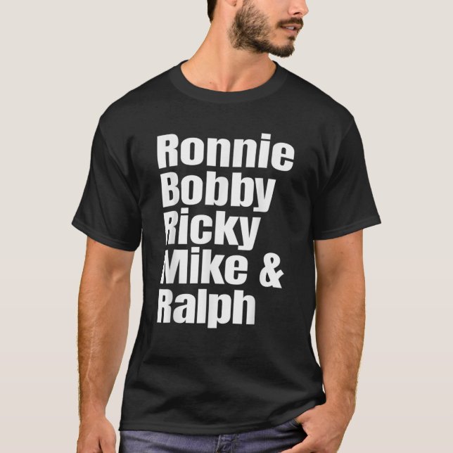Ronnie Bobby Ricky Mike And Ralph T-Shirt (Front)