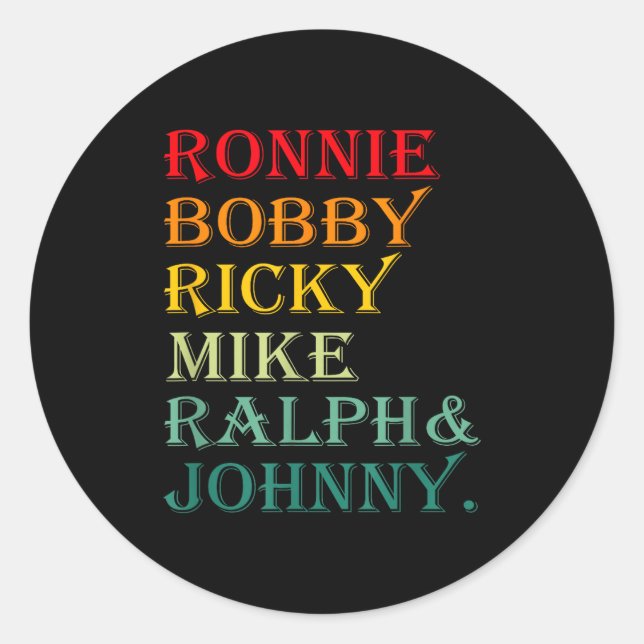 Ronnie Bobby Ricky Mike Ralph And Johnny  Classic Round Sticker (Front)