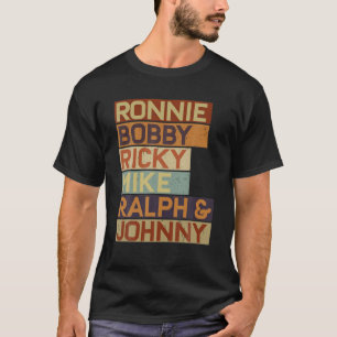 Ronnie Bobby Ricky Mike Ralph And Johnny Men Women T-Shirt