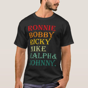 Ronnie Bobby Ricky Mike Ralph And Johnny  T-Shirt