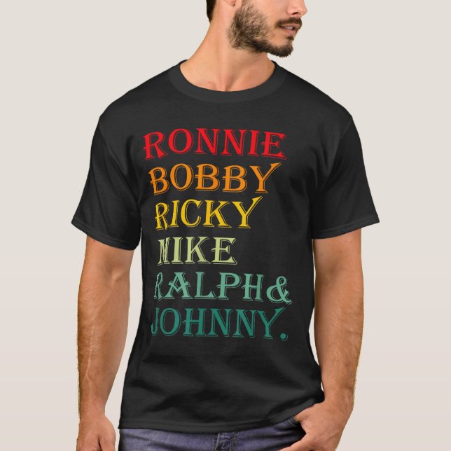 Ronnie Bobby Ricky Mike Ralph And Johnny  T-Shirt (Front)