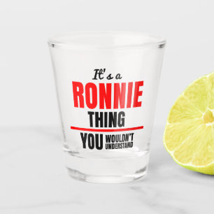 Ronnie thing you wouldn't understand name shot glass