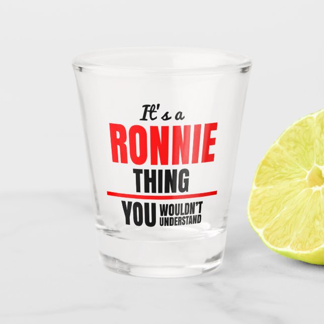 Ronnie thing you wouldn't understand name shot glass (Front)