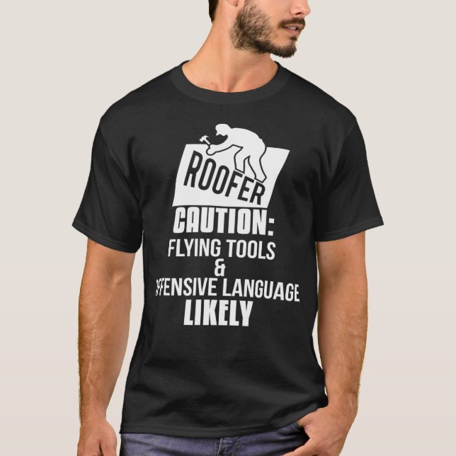 Roofer  Caution Flying Tools and Offensive Languag T-Shirt (Front)