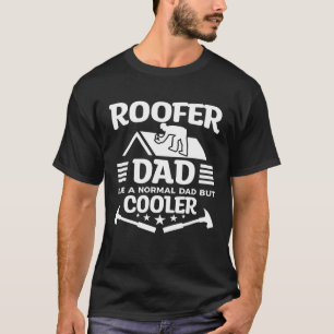 Roofer Dad Like A Normal Dad But Cooler Roofing Ro T-Shirt