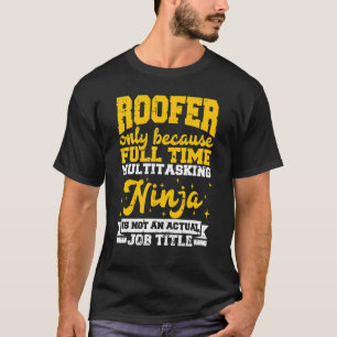 Roofer Designer Only Becaue Full Time Multtasking  T-Shirt