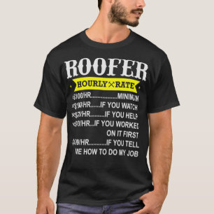 Roofer Hourly Rate Funny Gift Roofing Contractor T-Shirt
