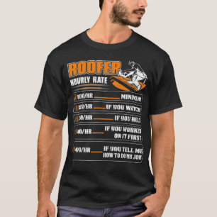 Roofer Hourly Rate Funny Roofing Roof Repairing Wo T-Shirt