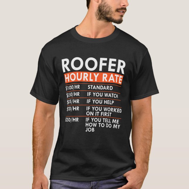 Roofer Hourly Rate Roofing Contractor Labour Rates T-Shirt (Front)