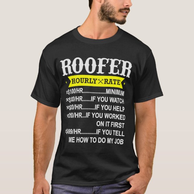 Roofer Hourly Rate  Roofing Contractor T-Shirt (Front)