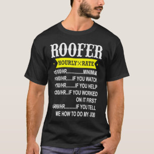 Roofer Hourly Rate  Roofing Contractor T-Shirt