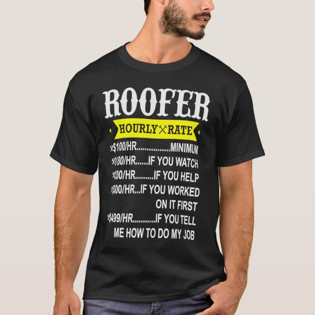 Roofer Hourly Rate  Roofing Contractor T-Shirt (Front)