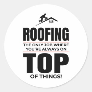 Roofer Humour - Always On Top Roofing Job Classic Round Sticker