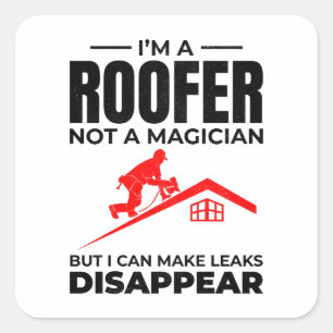 Roofer Humour - Make Leaks Disappear Square Sticker
