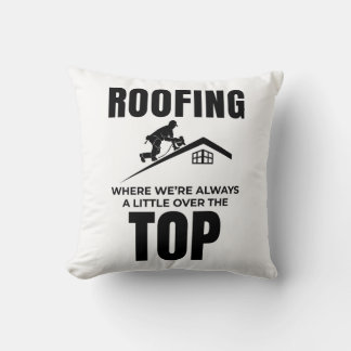 Roofer Humour - Over The Top Roofing Job Cushion