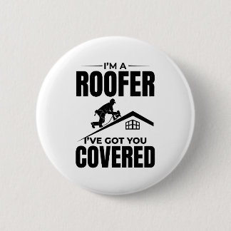 Roofer - I've Got You Covered Roofing Design  6 Cm Round Badge