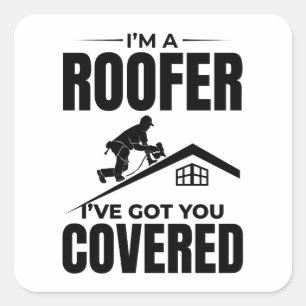 Roofer - I've Got You Covered Roofing Design  Square Sticker