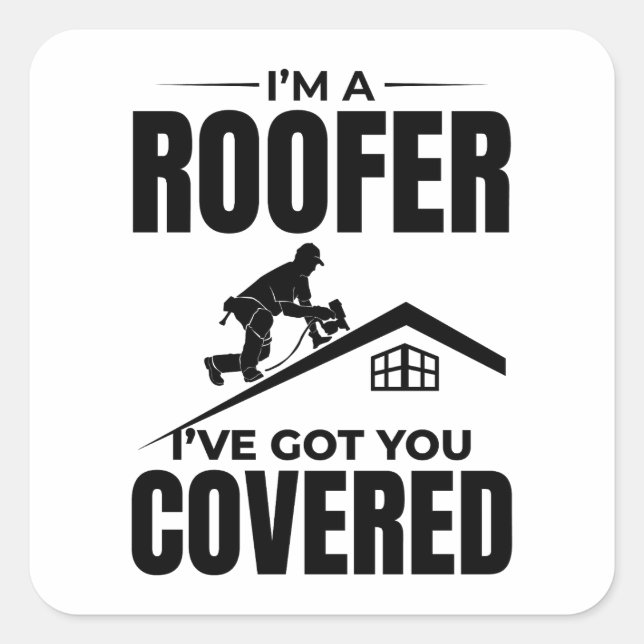 Roofer - I've Got You Covered Roofing Design  Square Sticker (Front)