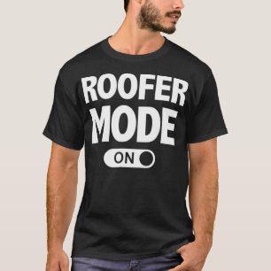 Roofer Mode On Funny Roofer  T-Shirt