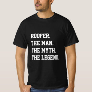 Roofer The Man The Myth The Legend   T-Shirt