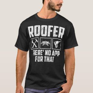 Roofer Theres No App That Roof Worker Roofing  T-Shirt