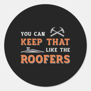 Roofer You Can Keep Dad Roof Roofers Construction Classic Round Sticker