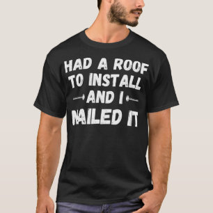 Roofers and House Builders Installed a Roof funny T-Shirt