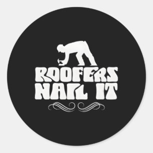 Roofers Nail It Roof Roofing Roofer Job Classic Round Sticker