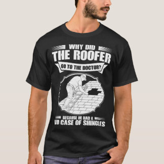 Roofing Bad Case Of Shingles Roofer  T-Shirt
