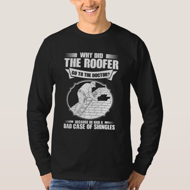 Roofing Bad Case Of Shingles Roofer T-Shirt (Front)