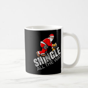 Roofing Christmas Shingle All The Way Quote Roofer Coffee Mug