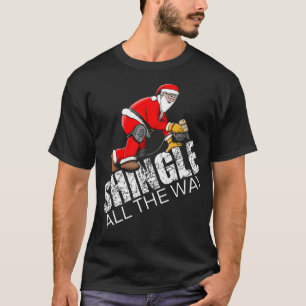 Roofing Christmas Shingle All the Way Quote Roofer T-Shirt