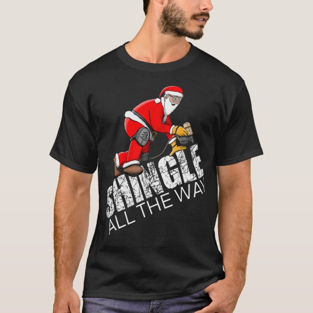 Roofing Christmas Shingle All the Way Quote Roofer T-Shirt (Front)