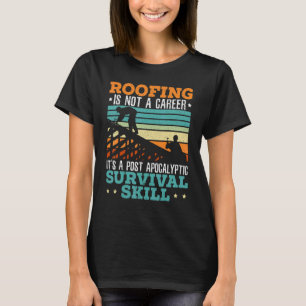 Roofing Is Not A Career Roof Whisperer Roof Ninja T-Shirt